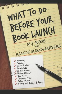 What to Do Before Your Book Launch, Volume 1: For Traditionally Published Books - Rose, M J, and Meyers, Randy Susan