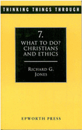 What to Do?: Christians and Ethics - Jones, Richard G.