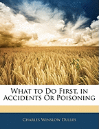 What to Do First, in Accidents or Poisoning