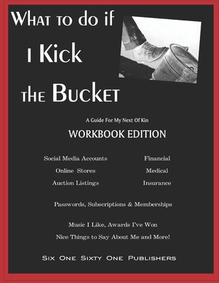 What To Do If I Kick The Bucket - A Guide For My Next Of Kin - Workbook Edition - Owens, Y L