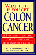 What to Do If You Get Colon Cancer: A Specialist Helps You Take Charge and Make Informed Choices