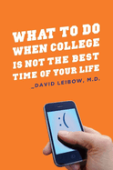 What to Do When College Is Not the Best Time of Your Life