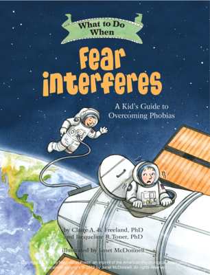 What to Do When Fear Interferes: A Kid's Guide to Overcoming Phobias - Freeland, Claire A B, and Toner, Jacqueline B