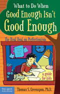 What to Do When Good Enough Isn't Good Enough: The Real Deal on Perfectionism: A Guide for Kids (16pt Large Print Edition)