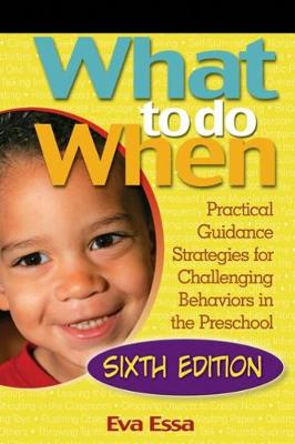 What to Do When: Practical Guidance Strategies for Challenging Behaviors in the Preschool - Essa, Eva