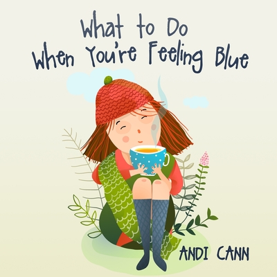 What to Do When You're Feeling Blue - Cann, Andi