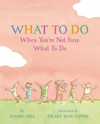 What to Do When You're Not Sure What to Do - Bell, Davina