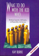 What to Do with the Kid Who...: Developing Cooperation, Self Discipline, and Responsibility in the Classroom