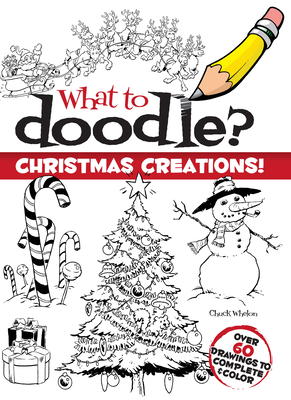 What to Doodle? Christmas Creations! - Whelon, Chuck