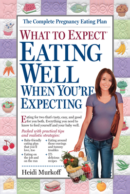 What to Expect: Eating Well When You're Expecting - Murkoff, Heidi