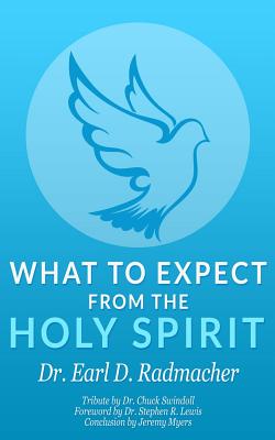 What to Expect from the Holy Spirit - Radmacher, Earl D, and Swindoll, Charles R, Dr. (Contributions by), and Lewis, Stephen R (Foreword by)