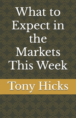 What to Expect in the Markets This Week - Hicks, Tony