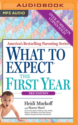 What to Expect the First Year, 3rd Edition - Murkoff, Heidi (Read by), and Mazel, Sharon, and Holaway, Meeghan (Read by)