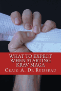 What to Expect When Starting Krav Maga - De Ruisseau, Craig a