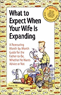 What to Expect When Your Wife Is Expanding: A Reassuring Month-By-Month Guide for the Father-To-Be, Whether He Wants Advise or Not - Hill, Thomas