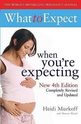 What to Expect When You're Expecting 4th Edition - Murkoff, Heidi, and Mazel, Sharon
