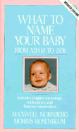 What to Name Your Baby: From Adam to Zoe - Nurnberg, Maxwell, and Rosenblum, Morris