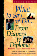 What to Say or Do...from Diapers to Diploma: A Parents' Quick Reference Guide - Provine, Kay (Introduction by)