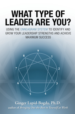 What Type of Leader Are You?: Using the Enneagram System to Identify and Grow Your Leadership Strenghts and Achieve Maximum Succes - Lapid-Bogda, Ginger