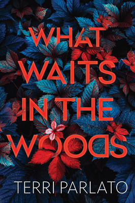 What Waits in the Woods: A Chilling Novel of Suspense with a Shocking Twist - Parlato, Terri