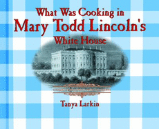 What Was Cooking in Mary Todd Lincoln's White House?