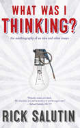 What Was I Thinking?: The Autobiography of an Idea and Other Essays