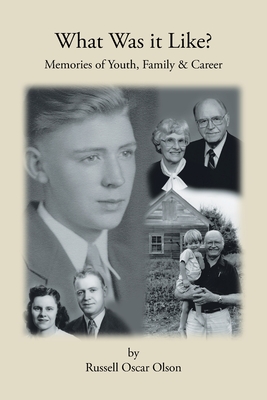 What Was It Like? Memories of Youth, Family and Career - Oscar Olson, Russell