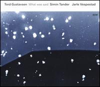 What Was Said - Tord Gustavsen/Simin Tander/Jarle Vespestad