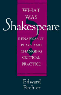 What Was Shakespeare? - Pechter, Edward