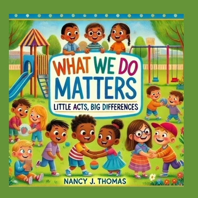 What We Do Matters: Little Acts, Big Differences - Thomas, Nancy J