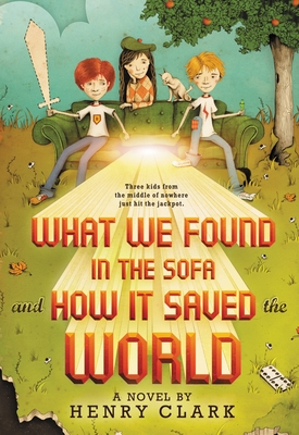 What We Found in the Sofa and How It Saved the World - Clark, Henry