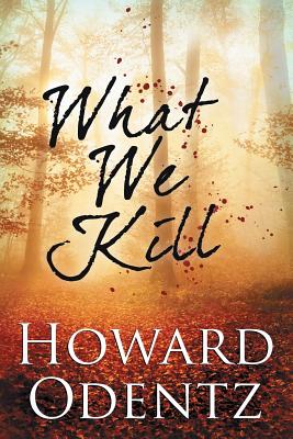 What We Kill - Odentz, Howard