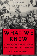 What We Knew: Terror, Mass Murder and Everyday Life in Nazi Germany