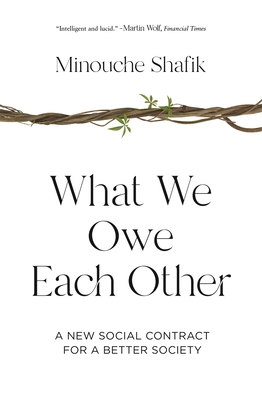 What We Owe Each Other: A New Social Contract for a Better Society - Shafik, Minouche