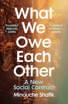 What We Owe Each Other: A New Social Contract - Shafik, Minouche