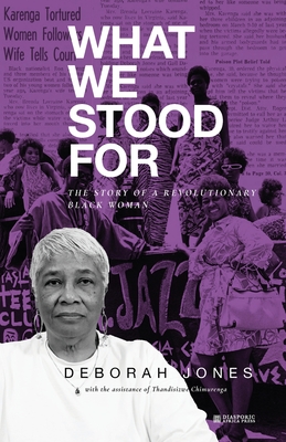 What We Stood For: The Story of a Revolutionary Black Woman - Jones, Deborah, and Chimurenga, Thandisizwe
