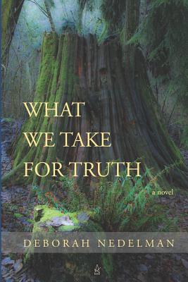 What We Take For Truth - Nedelman, Deborah
