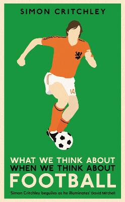 What We Think About When We Think About Football - Critchley, Simon