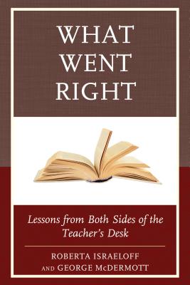 What Went Right: Lessons from Both Sides of the Teacher's Desk - Israeloff, Roberta, and McDermott, George