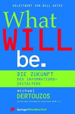 What Will Be: Die Zukunft Des Informationszeitalters - Dertouzos, Michael L, and Zillgitt, M (Translated by), and Gates, B (Foreword by)