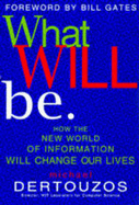 What Will be: How the New World of Information Will Change Our Lives