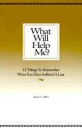 What Will Help Me?: 12 Things to Remember When You Have Suffered a Loss
