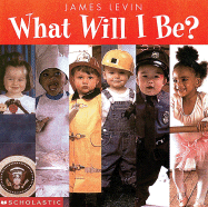 What Will I Be? - Lewison, Wendy Cheyette, and Levin, James, and Cartwheel Books