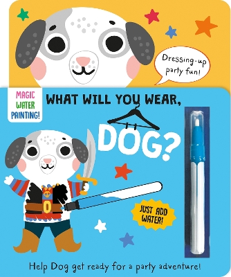 What Will You Wear, Dog? A magic water painting book about going to a fancy-dress party! - Button, Katie, and Baines, Robin (Illustrator)