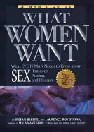 What Women Want: What Every Man Needs to Know about Sex, Romance, Passion, and Pleasure