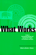 What Works: A Guide to Environmental Education and Communication Projects for Practitioners and Donors - Monroe, Martha C