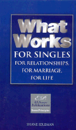 What Works for Singles: For Relationships, for Marriage, for Life: Solid Choices in Unstable Times