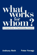 What Works for Whom?: A Critical Review of Psychotherapy Research - Roth, Anthony, PhD