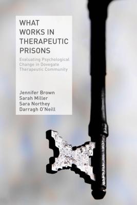 What Works in Therapeutic Prisons: Evaluating Psychological Change in Dovegate Therapeutic Community - Brown, J., and Miller, S., and Northey, S.