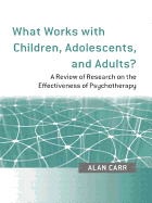 What Works with Children, Adolescents, and Adults?: A Review of Research on the Effectiveness of Psychotherapy